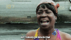 Aint-Nobody-Got-Time-for-That